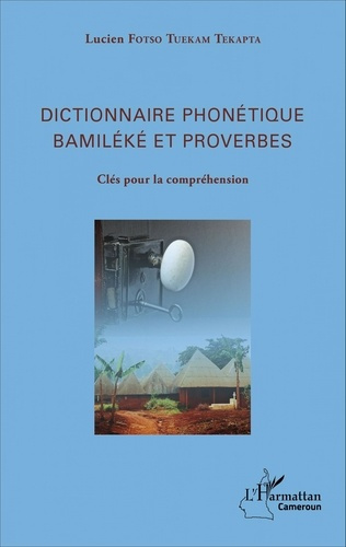 Emprunter Dictionnaire phonétique Bamiléké et proverbes. Clés pour la compréhension livre