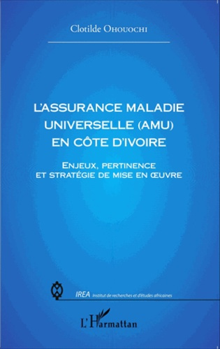 Emprunter L'assurance maladie universelle (AMU) en Côte d'Ivoire. Enjeux, pertinence et stratégie de mise en o livre