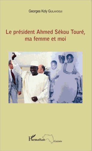 Emprunter Le président Ahmed Sékou Touré, ma femme et moi livre