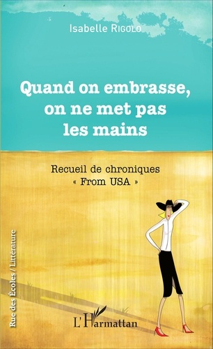 Emprunter Quand on embrasse, on ne met pas les mains. Recueil de chroniques 