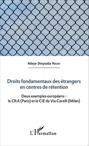 Emprunter Droits fondamentaux des étrangers en centres de rétention. Deux exemples européens : le CRA (Paris) livre