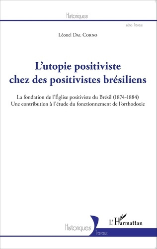 Emprunter L'utopie positiviste chez des positivistes brésiliens. La fondation de l'Eglise positiviste du Brési livre