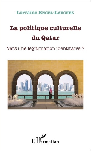 Emprunter La politique culturelle du Qatar. Vers une légitimation identitaire ? livre