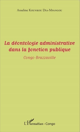 Emprunter La déontologie administrative dans la fonction publique. Congo-Brazzaville livre