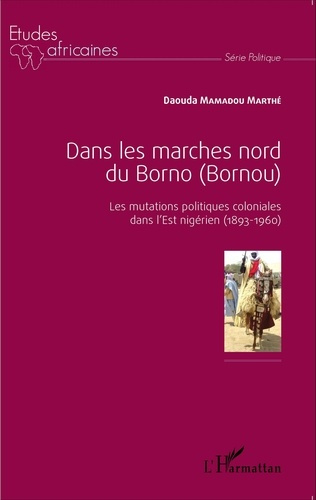 Emprunter Dans les marches nord du Borno (Bornou). Les mutations politiques coloniales dans l'Est nigérien (18 livre