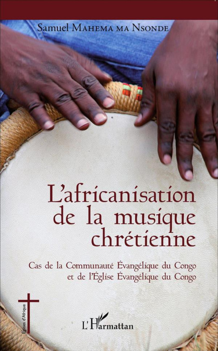 Emprunter L'africanisation de la musique chrétienne. Cas de la Communauté Evangélique du Congo et de l'Eglise livre
