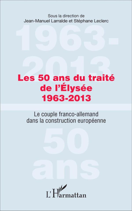 Emprunter Les 50 ans du traité de l'Elysée (1963-2013). Le couple franco-allemand dans la construction europée livre