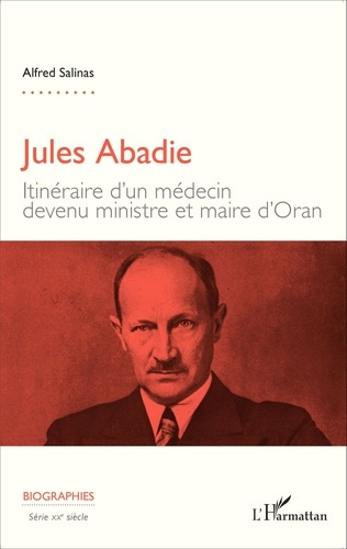 Emprunter Jules Abadie. Itinéraire d'un médecin devenu ministre et maire d'Oran livre