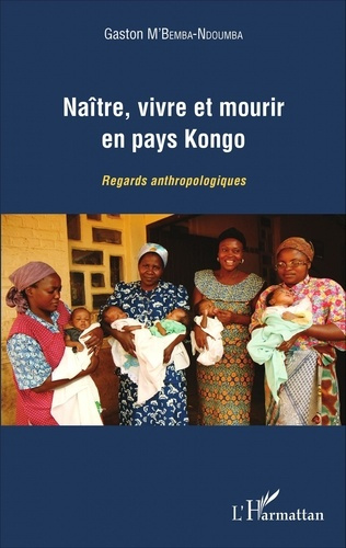 Emprunter Naître, vivre et mourir en pays Kongo. Regards anthropologiques livre
