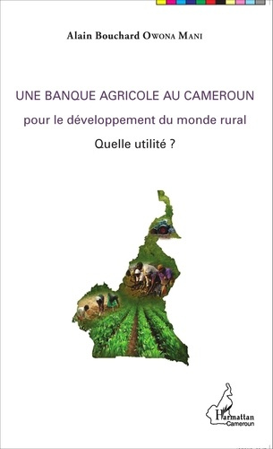 Emprunter Une banque agricole au Cameroun pour le développement du monde rural. Quelle utilité ? livre