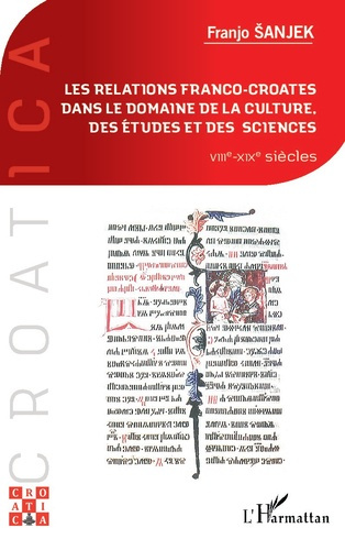Emprunter Les relations franco-croates dans le domaine de la culture, des études et des sciences. VIIIe-XIXe s livre