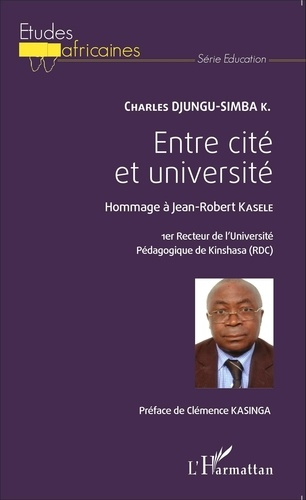 Emprunter Entre cité et université. Hommage à Jean-Robert Kasele, 1er recteur de l'Université Pédagogique de K livre
