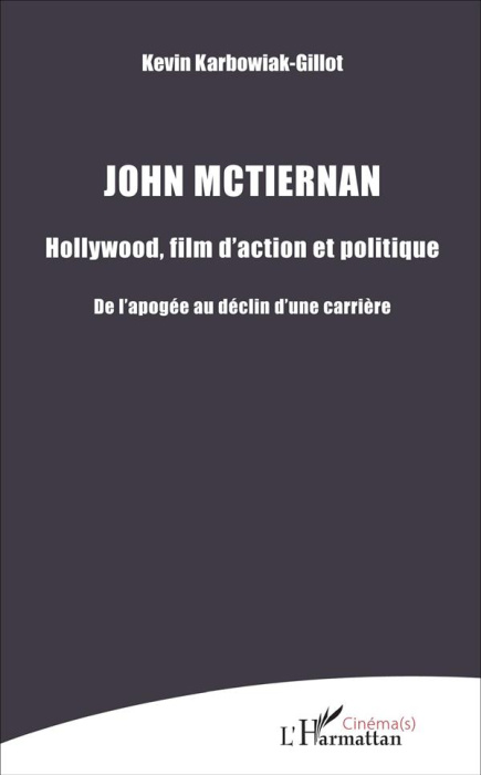 Emprunter John McTiernan : Hollywood, film d'action et politique. De l'apogée au déclin d'une carrière livre