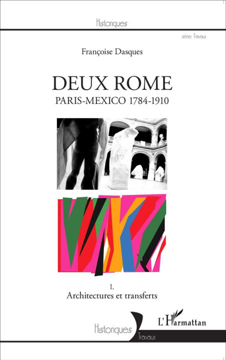 Emprunter Deux Rome, Paris-Mexico 1784-1910. Tome 1, Architectures et transferts livre
