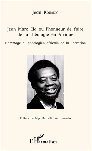 Emprunter Jean-Marc Ela ou l'honneur de faire de la théologie en Afrique. Hommage au théologien africain de la livre