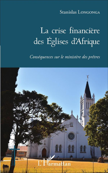 Emprunter LA CRISE FINANCIERE DES EGLISES D'AFRIQUE - CONSEQUENCES SUR LE MINISTERES DES PRETRES livre