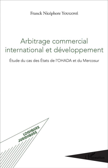 Emprunter Arbitrage commercial international et développement. Etude du cas des Etats de l'OHADA et du Mercosu livre