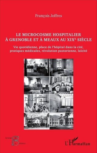 Emprunter Le microcosme hospitalier à Grenoble et à Meaux au XIXe siècle. Vie quotidienne, place de l'hôpital livre