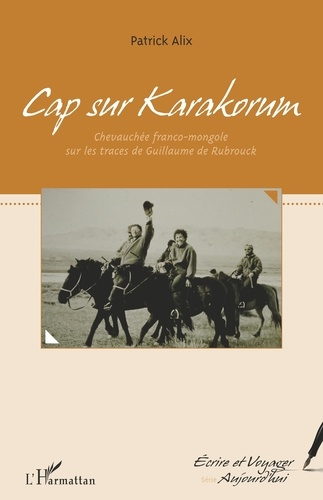 Emprunter Cap sur Karakorum. Chevauchée franco-mongole sur les traces de Guillaume de Rubrouck livre