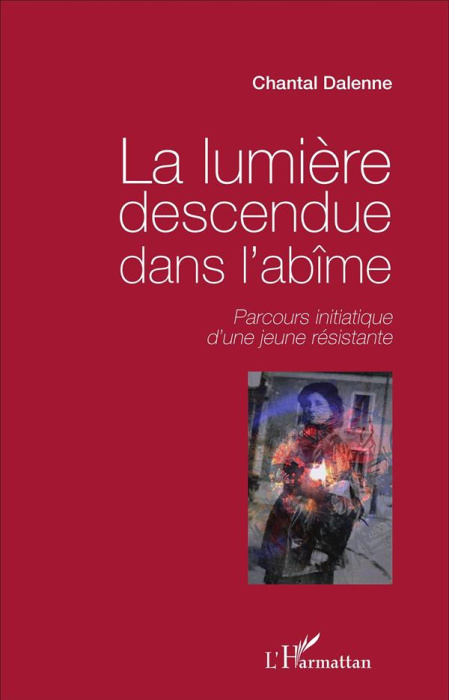 Emprunter La lumière descendue dans l'abîme. Parcours initiatique d'une jeune résistante livre