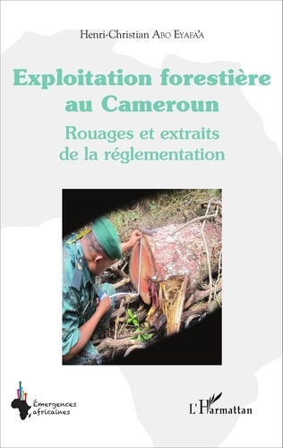 Emprunter Exploitation forestière au Cameroun. Rouages et extraits de la réglementation livre