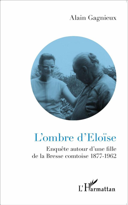Emprunter L'ombre d'Eloïse. Enquête autour d'une fille de la Bresse comtoise (1877-1962) livre