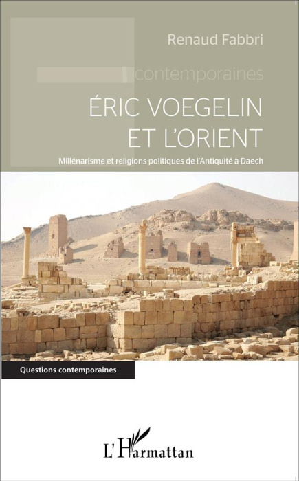 Emprunter Eric Voegelin et l'Orient. Millénarisme et religions politiques de l'Antiquité à Daech livre