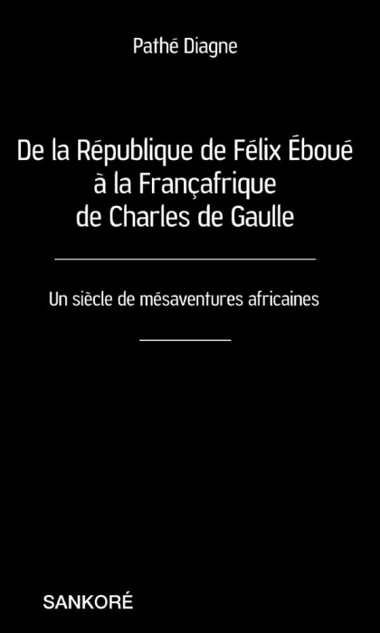 Emprunter De la République de Félix Eboué à la Françafrique de Charles de Gaulle. Un siècle de mésaventures af livre