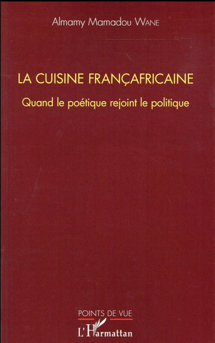 Emprunter La cuisine françafricaine. Quand le poétique rejoint le politique livre