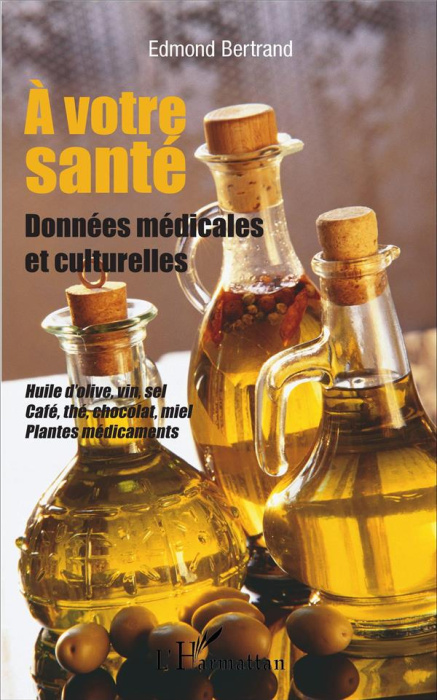 Emprunter A votre santé. Données médicales et culturelles : huile d'olive, vin, sel, café, thé, chocolat, miel livre
