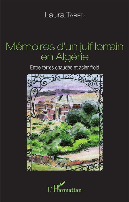 Emprunter Mémoires d'un juif lorrain en Algérie. Entre terres chaudes et acier froid livre