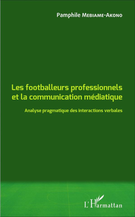 Emprunter Les footballeurs professionnels et la communication médiatique. Analyse pragmatique des interactions livre