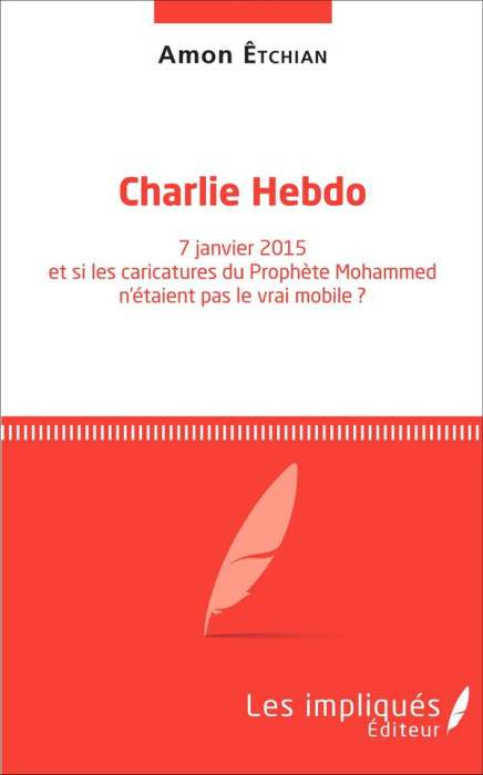 Emprunter CHARLIE HEBDO 7 JANVIER 2015 ET SI LES CARICATURES DU PROPHETE MOHAMMED N'ETAIENT PAS LE VRAI MOBILE livre