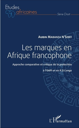 Emprunter Les marques en Afrique francophone. Approche comparative et critique de la protection à l'OAPI et en livre