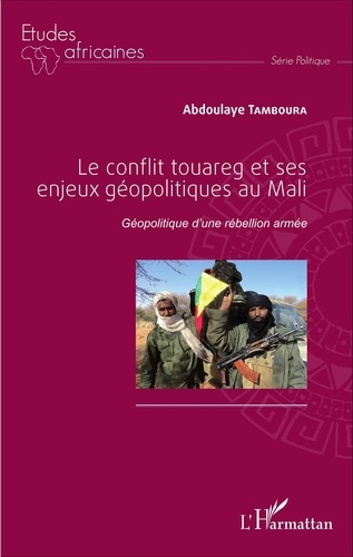 Emprunter Le conflit touareg et ses enjeux géopolitiques au Mali. Géopolitique d'une rébellion armée livre