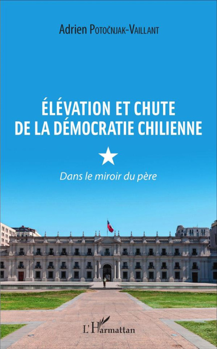 Emprunter Elévation et chute de la démocratie chilienne. Dans le miroir du père livre