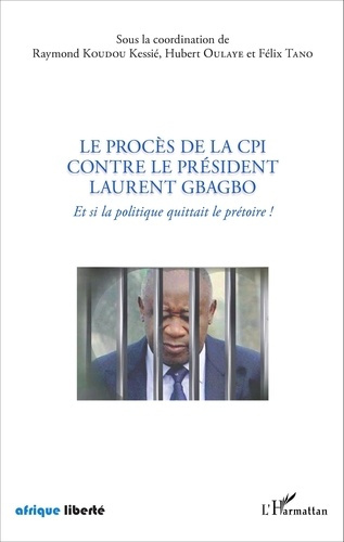 Emprunter Le procès de la CPI contre le président Laurent Gbagbo. Et si la politique quittait le prétoire ! livre