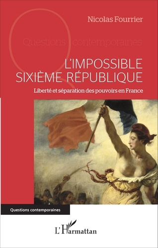 Emprunter L'impossible Sixième République. Liberté et séparation des pouvoirs en France livre