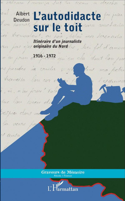 Emprunter L'autodidacte sur le toit. Itinéraire d'un journaliste originaire du Nord (1916-1972) livre
