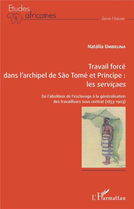 Emprunter Travail forcé dans l'archipel de São Tomé et Príncipe : les serviçaes. De l'abolition de l'esclavage livre