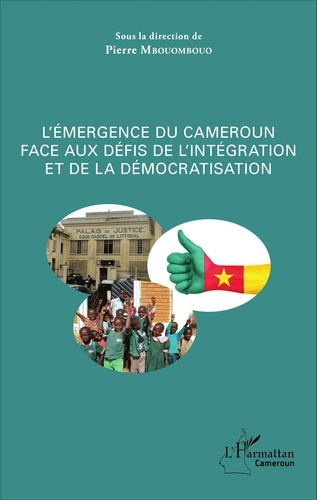 Emprunter L'émergence du Cameroun face aux défis de l'intégration et de la démocratisation. L'émergence du pay livre