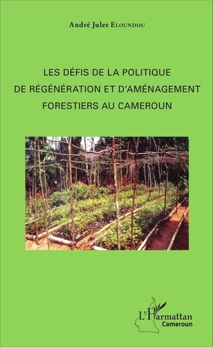 Emprunter Les défis de la politique de régénération et d'aménagement forestiers au Cameroun livre