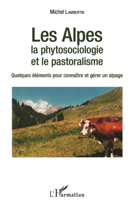 Emprunter Les Alpes, la phytosociologie et le pastoralisme. Quelques éléments pour connaître et gérer un alpag livre