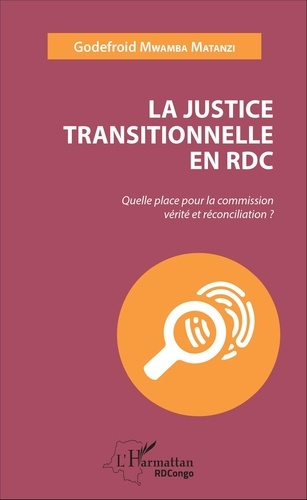 Emprunter La justice transitionnelle en RDC. Quelle place pour la commission vérité et réconciliation ? livre
