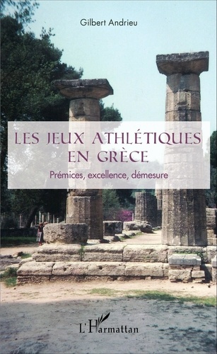 Emprunter Les jeux athlétiques en Grèce. Prémices, excellence, démesure livre