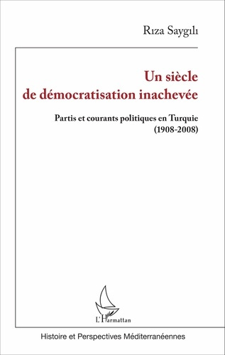Emprunter Un siècle de démocratisation inachevée. Partis et courants politiques en Turquie (1908-2008) livre