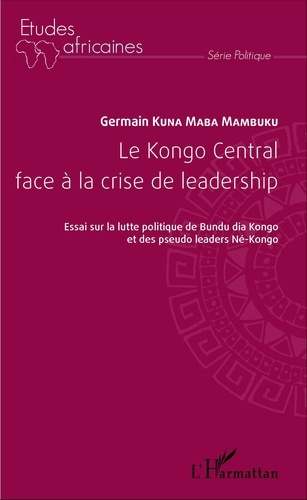 Emprunter Le Kongo Central face à la crise de leadership. Essai sur la lutte politique du Bundu dia Kongo et d livre