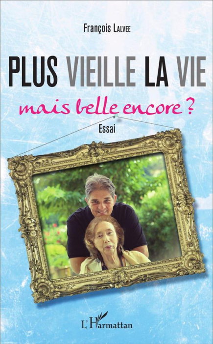 Emprunter Plus vieille la vie... Mais belle encore ? livre
