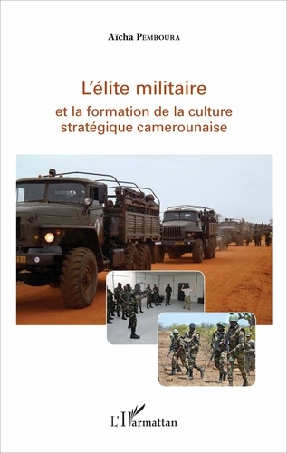Emprunter L'élite militaire et la formation de la culture stratégique camerounaise livre