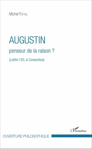 Emprunter Augustin, penseur de la raison ? (Lettre 120, à Consentius) livre